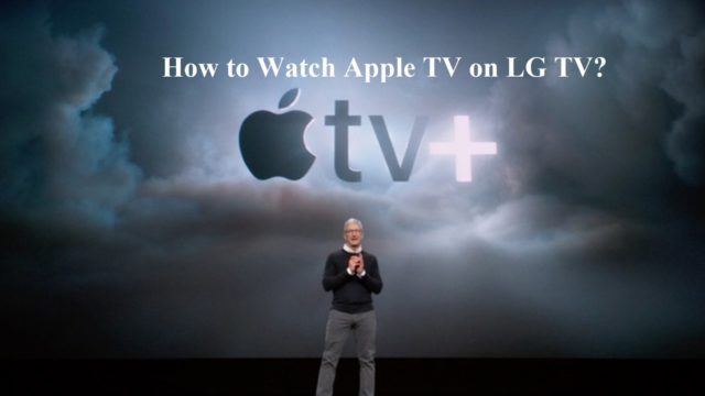 How to Easily Watch Apple TV+ on LG Smart TV? [Simple Steps]