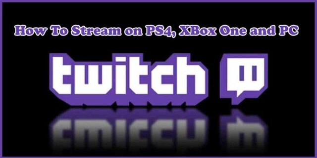 How to Stream on Twitch from PS4 Xbox One PC