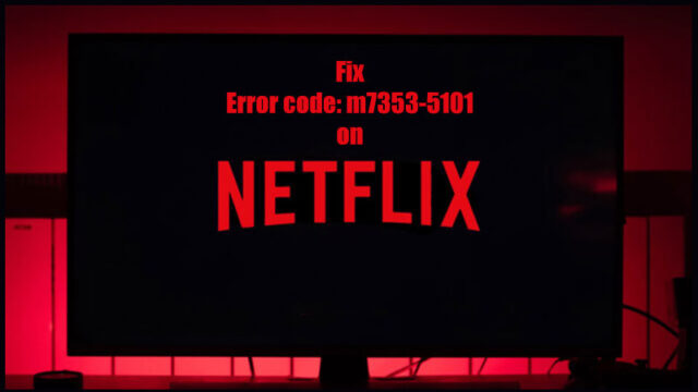 error code: m7353-5101 netflix