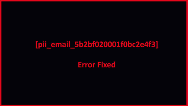 [pii_email_5b2bf020001f0bc2e4f3] error code