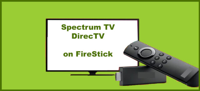Spectrum TV app and DirecTV on firestick